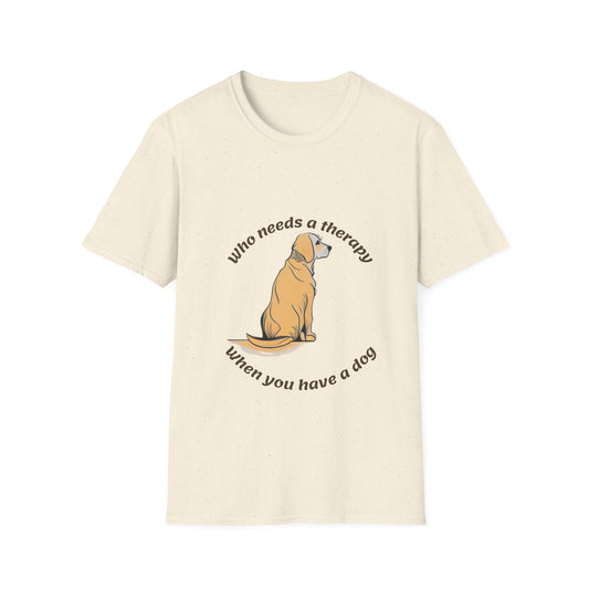 Who Needs Therapy When You Have A Dog Tee