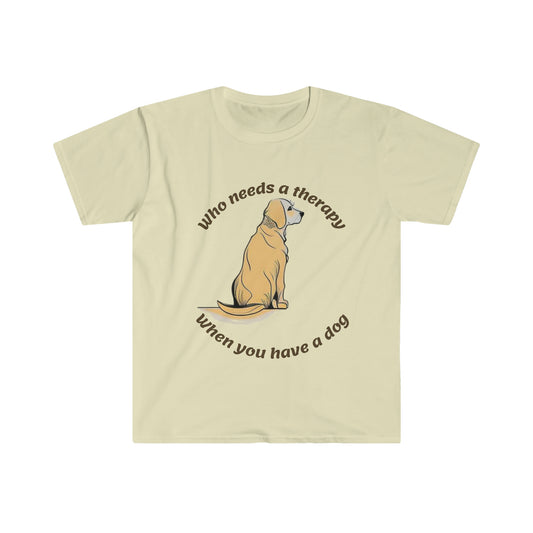 "Who Needs A Therapy When You Have A Dog" Essential Comfort Tee