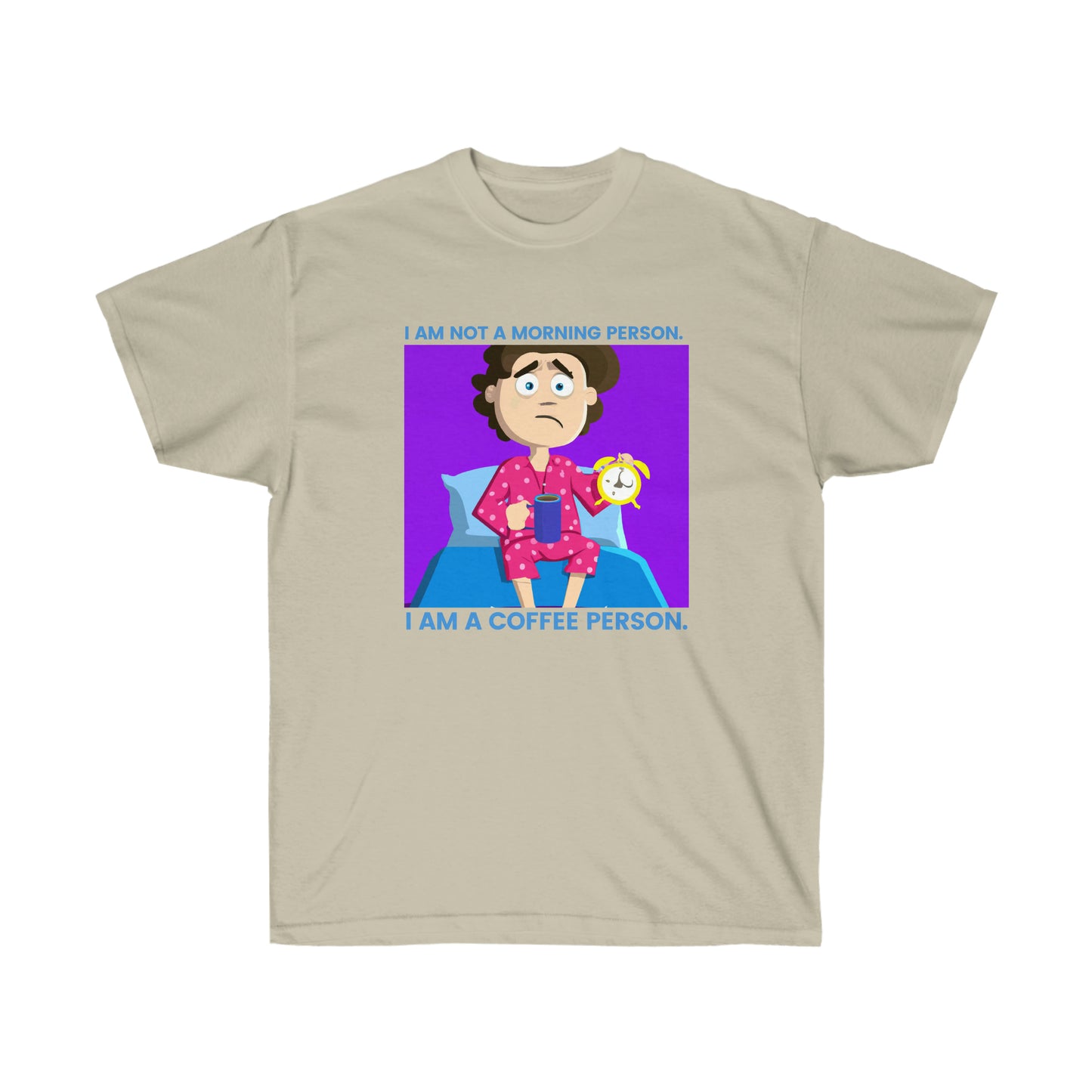 'I Am Not A Morning Person I Am A Coffee Person' Ultra Comfort Tee