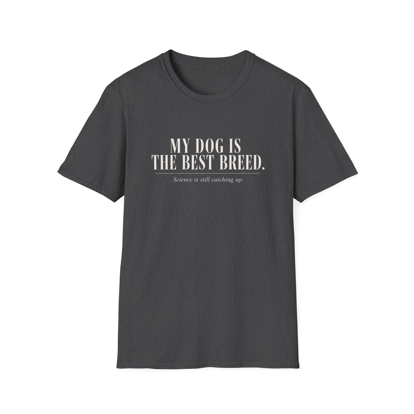 My Dog Is The Best Breed Unisex Tee