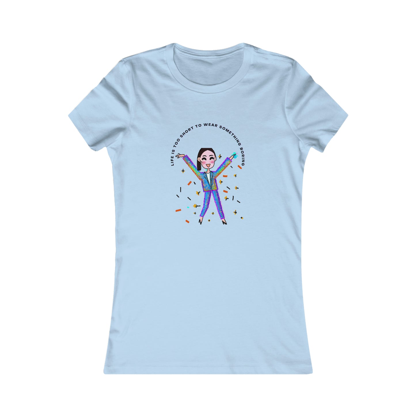 'Life Is Too Short To Wear Something Boring' Women's Luxe Slim Tee