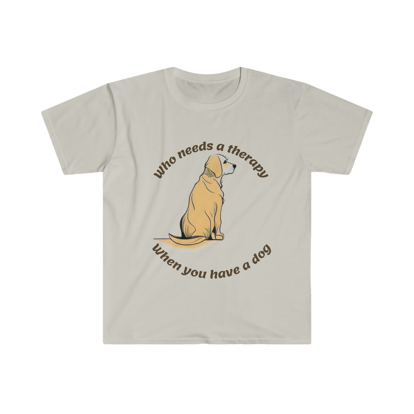 "Who Needs A Therapy When You Have A Dog" Essential Comfort Tee