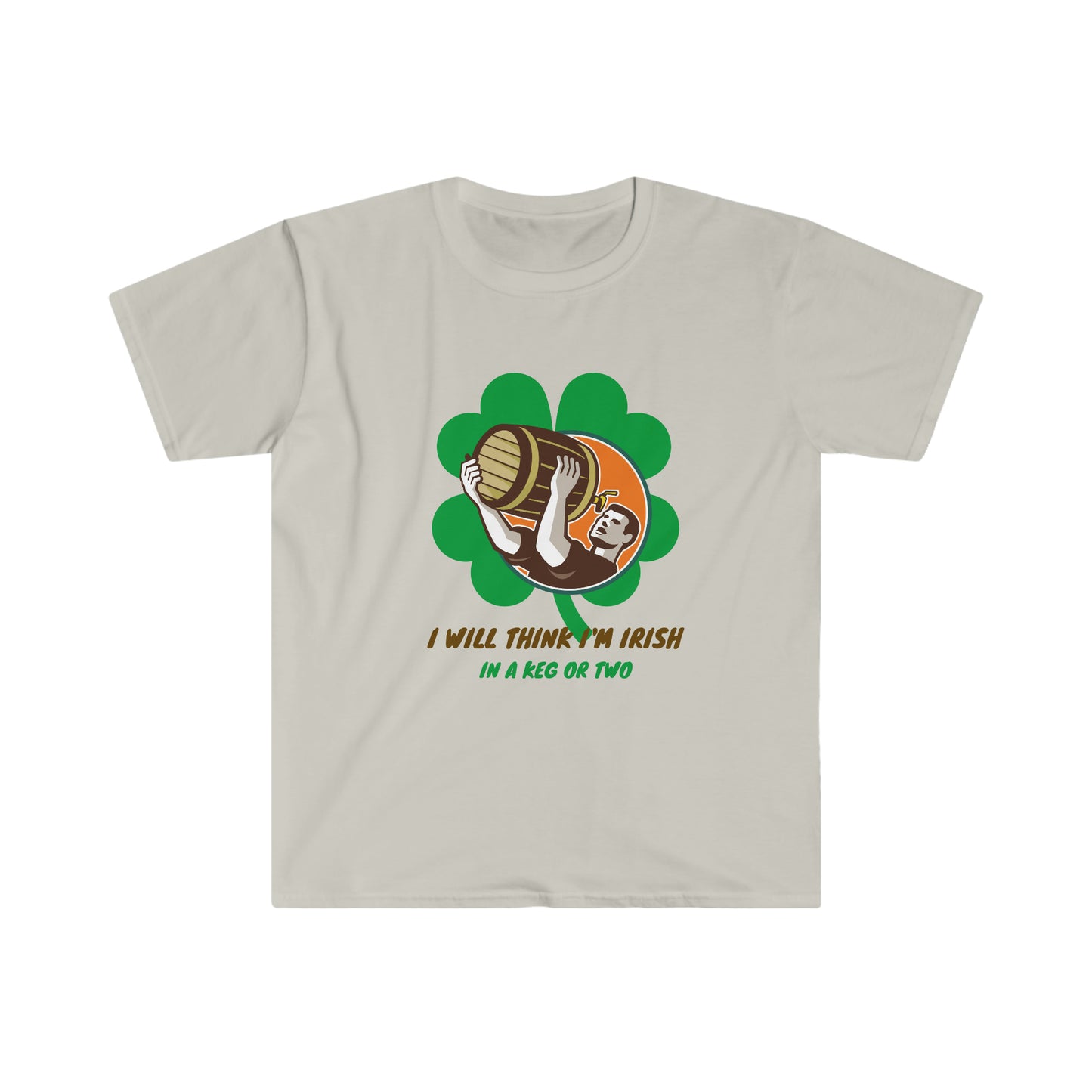 "I will think I am Irish in a keg or two" Essential Comfort Tee